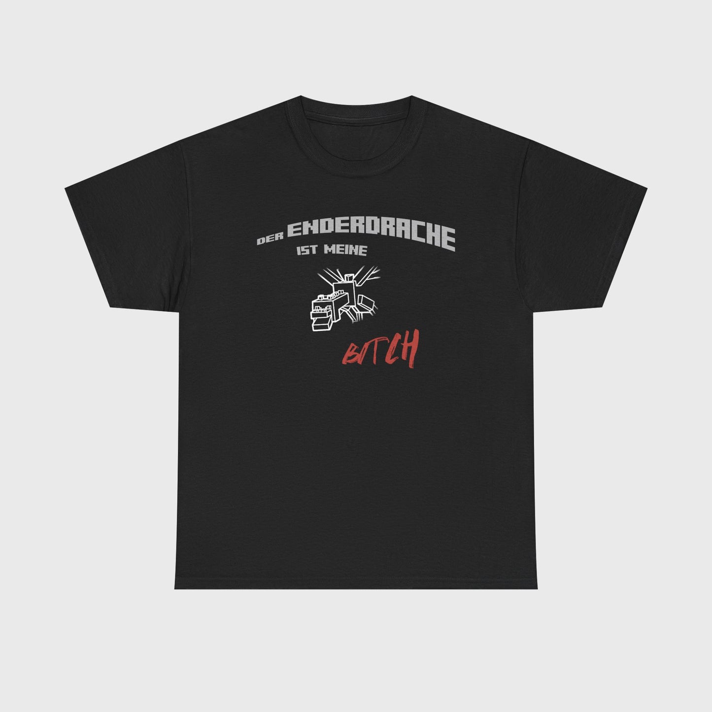 T-SHIRT - "DER ENDERDRACHE IST MEINE BITCH"
