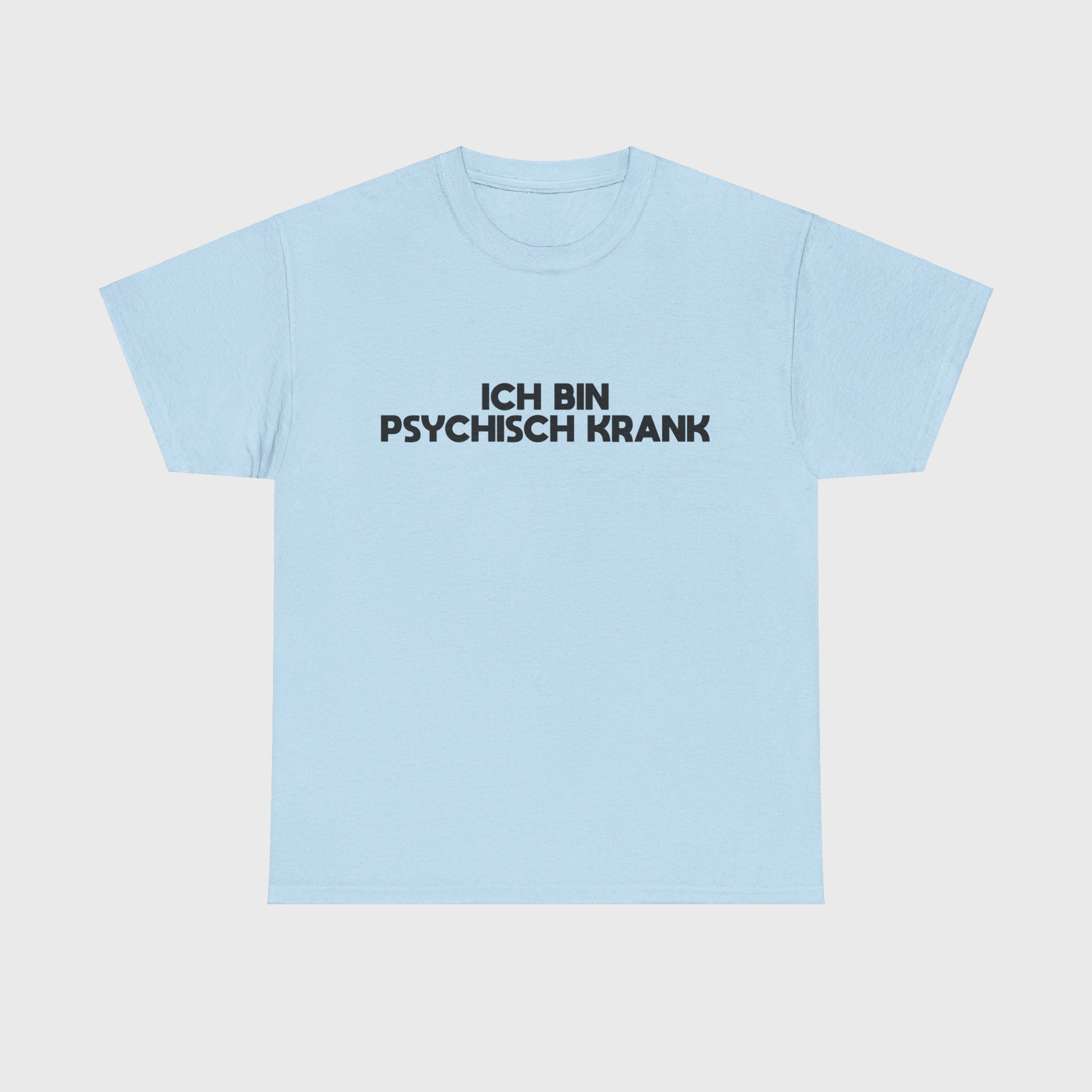 T-SHIRT - "ICH BIN PSYCHISCH KRANK"