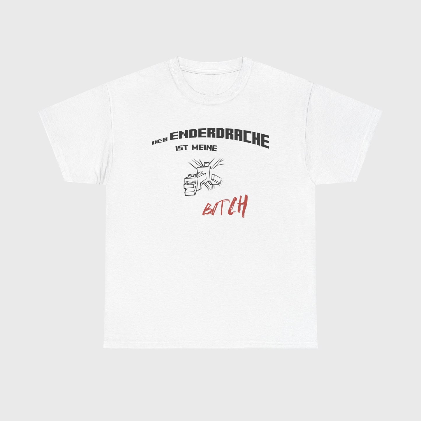 T-SHIRT - "DER ENDERDRACHE IST MEINE BITCH"