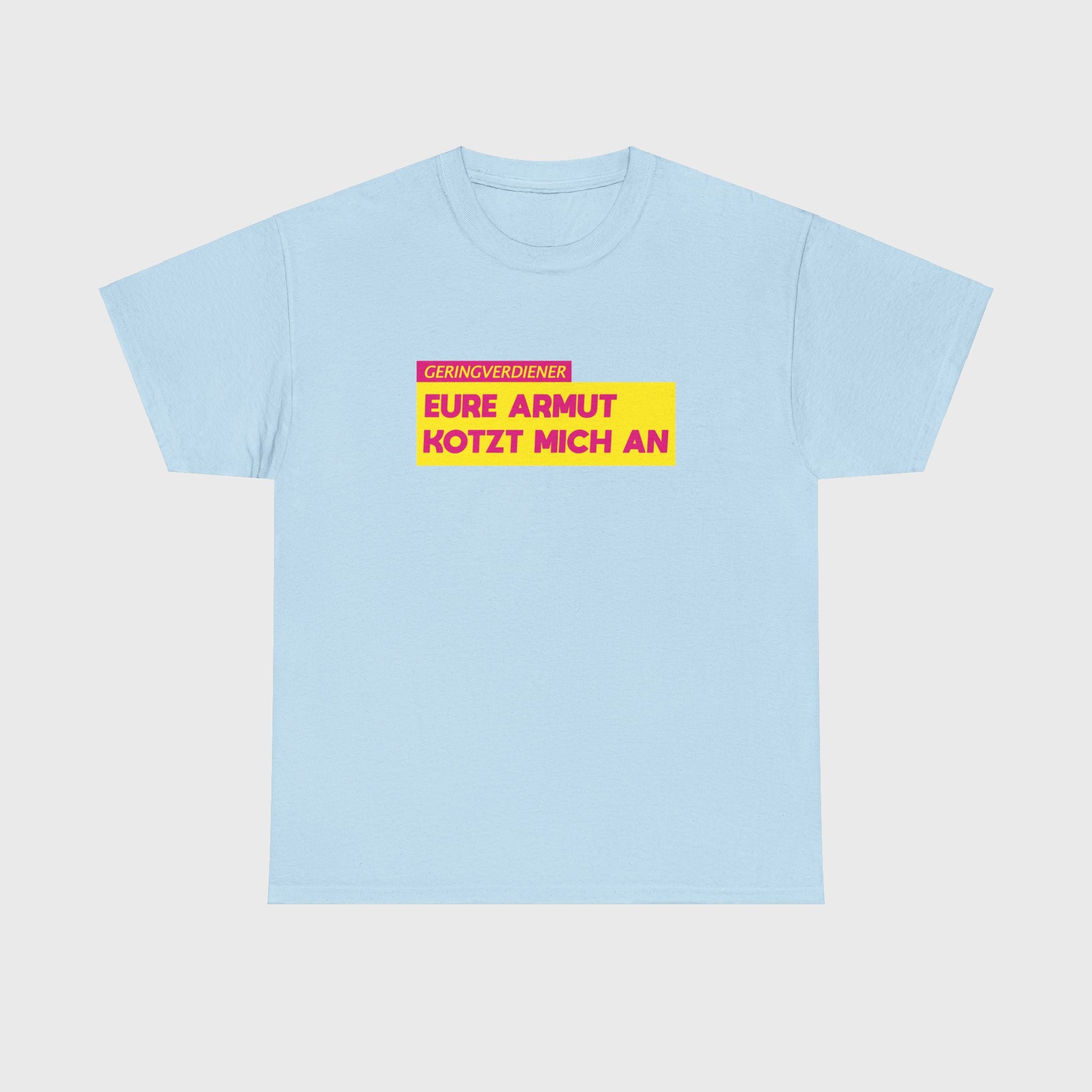 T-SHIRT - "EURE ARMUT KOTZT MICH AN"