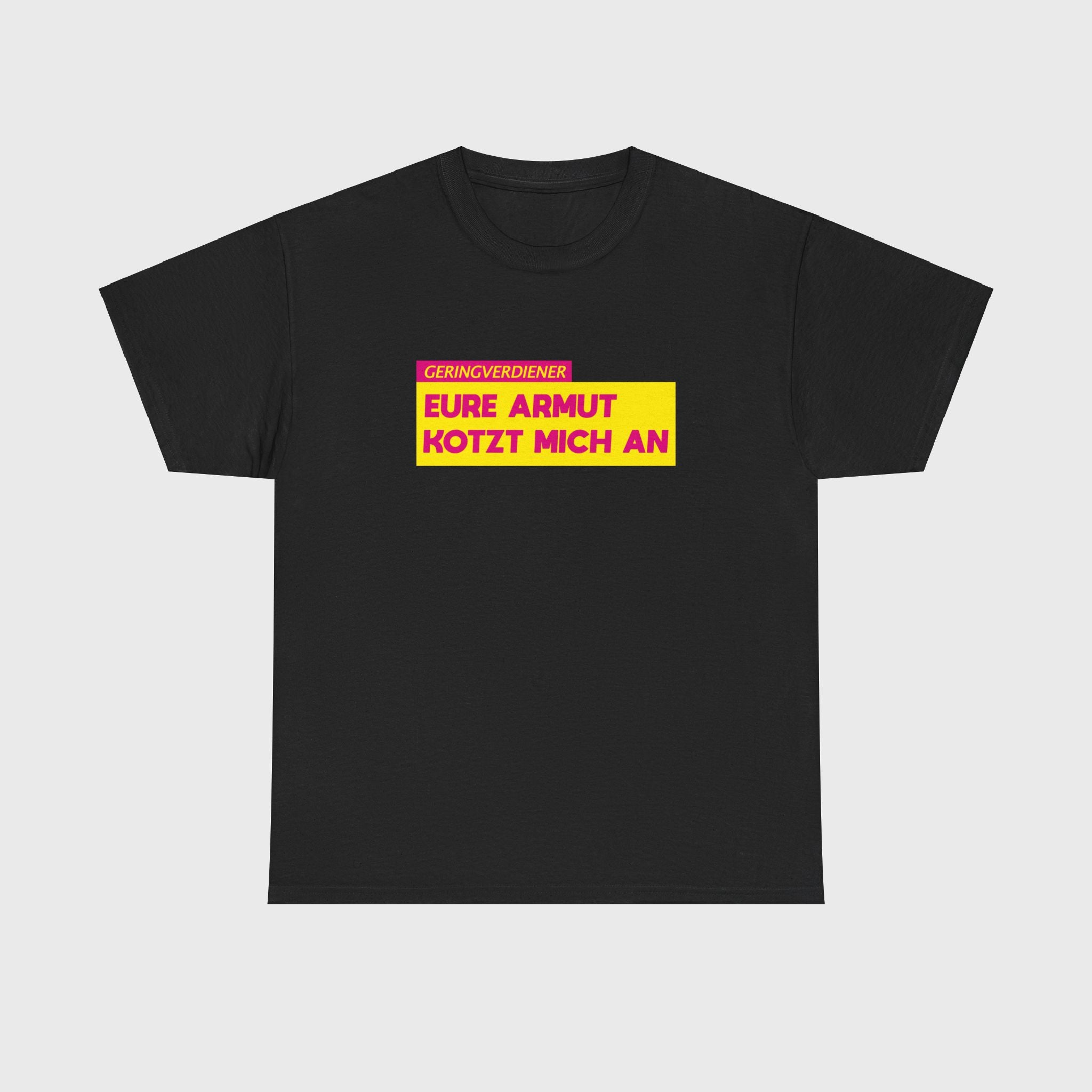 T-SHIRT - "EURE ARMUT KOTZT MICH AN"
