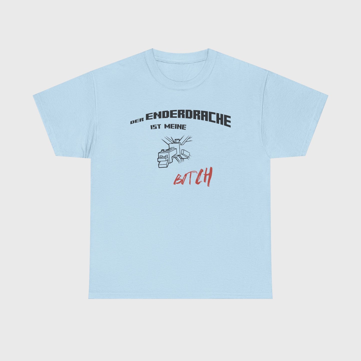 T-SHIRT - "DER ENDERDRACHE IST MEINE BITCH"